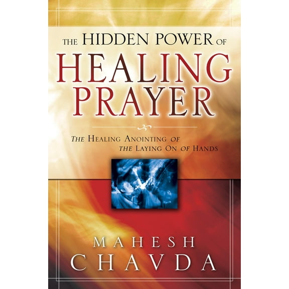 The Hidden Power of Healing Prayer (Paperback)