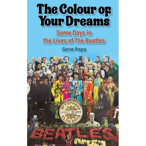 The Colour of Your Dreams - Some Days in the Lives of the Beatles, (Hardcover)