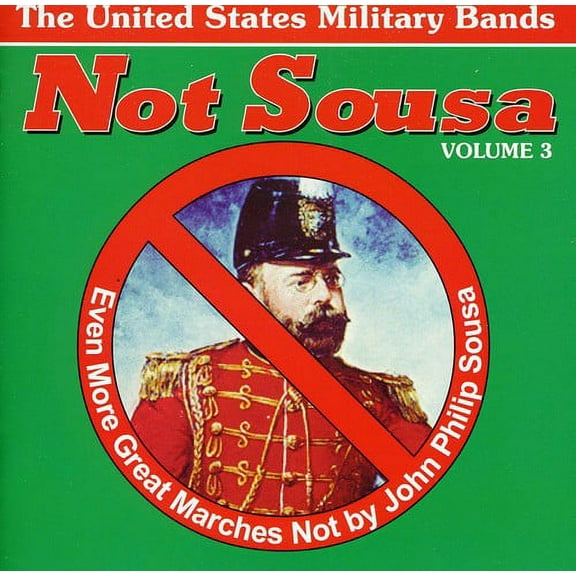 Various Artists - Not Sousa, Vol. 3: Even More Great Marches Not by John Philip Sousa - Music & Performance - CD