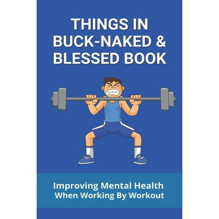 Things In Buck-Naked & Blessed Book : Improving Mental Health When Working By Workout: Comprehensive Mental Health (Paperback)