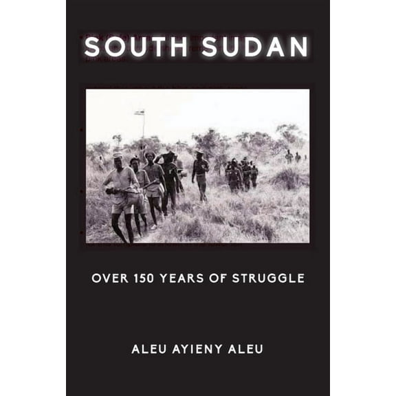 South Sudan Over 150 Years of Struggle, (Paperback)