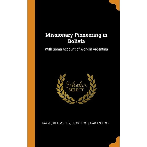 Missionary Pioneering in Bolivia : With Some Account of Work in Argentina (Hardcover)