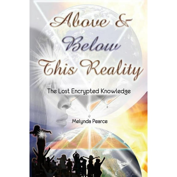 Above and Below This Reality: The Lost Encrypted Knowledge