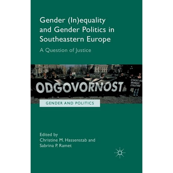 Gender and Politics Gender (In)Equality and Gender Politics in Southeastern Europe: A Question of Justice, (Paperback)
