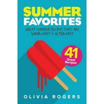Summer Favorites (2nd Edition): 41 Great Summer Recipes That Are Super-Fast & Ultra Easy, (Paperback)