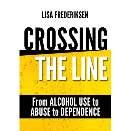 Crossing the Line From Alcohol Use to Abuse to Dependence -