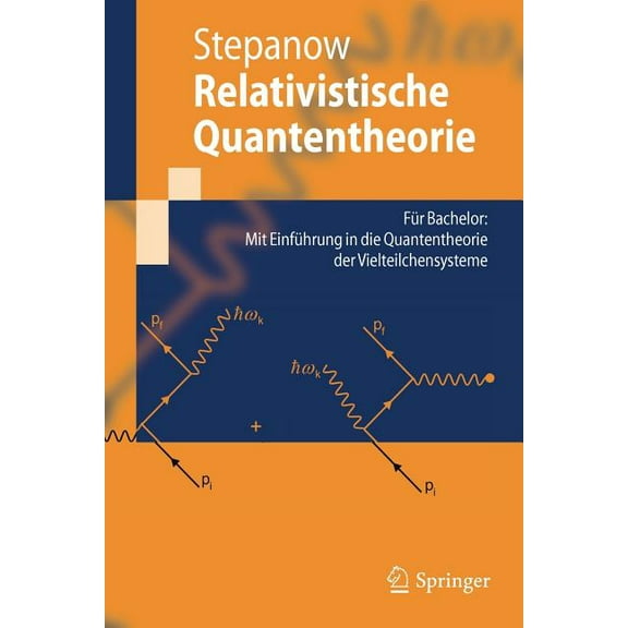 Springer-Lehrbuch Relativistische Quantentheorie: Für Bachelor: Mit Einführung in Die Quantentheorie Der Vielteilchensysteme, (Paperback)