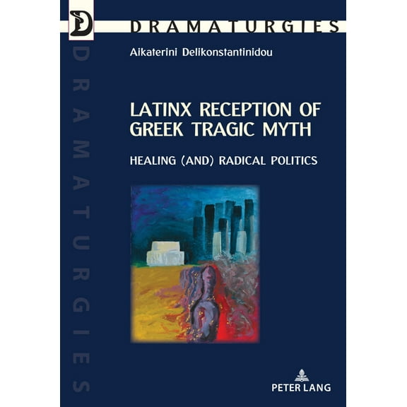 Dramaturgies: Latinx Reception of Greek Tragic Myth: Healing (and) Radical Politics (Paperback)