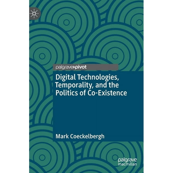 Digital Technologies, Temporality, and the Politics of Co-Existence, (Hardcover)