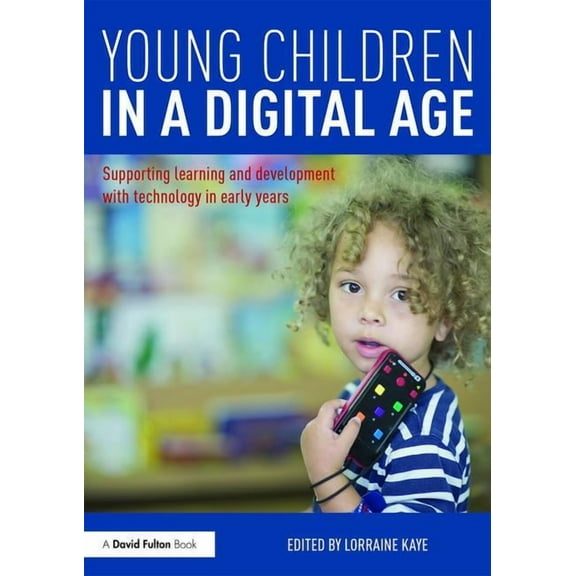 Young Children in a Digital Age: Supporting learning and development with technology in early years, (Paperback)
