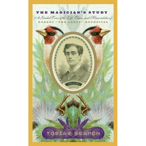 The Magician's Study: A Guided Tour of the Life, Times, and Memorabilia of Robert the Great Rouncival, (Paperback)