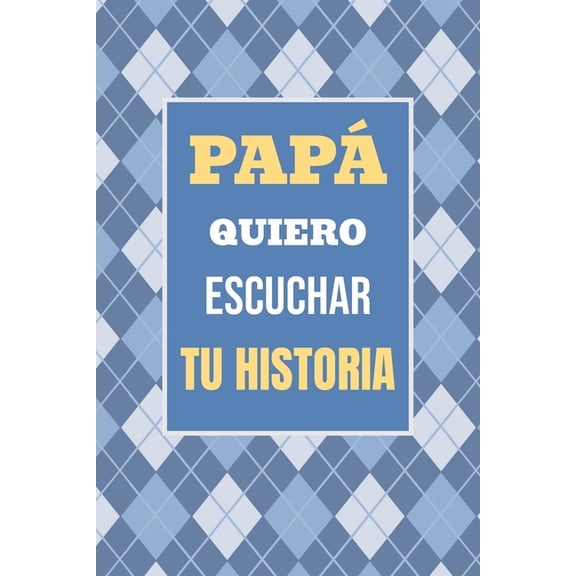 Recuerdos Y Momentos Para Atesorar PapÃ¡, Quiero Escuchar tu Historia: CuÃ©ntame tu vida: Historia familiar, recuerdos y momentos escritos por un padre, Book 1, (Paperback)