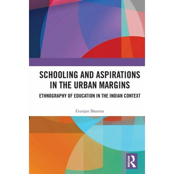 Schooling and Aspirations in the Urban Margins: Ethnography of Education in the Indian Context, (Paperback)