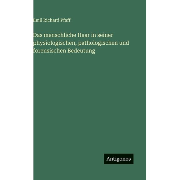 Das menschliche Haar in seiner physiologischen, pathologischen und forensischen Bedeutung, (Hardcover)
