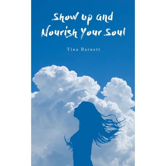 Show Up and Nourish Your Soul, (Paperback)