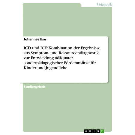 Icf Cdk50 ICD und ICF: Kombination der Ergebnisse aus Symptom- und Ressourcendiagnostik zur Entwicklung adäquater sonderpädagogischer Förderansätze für Kinder und Jugendliche - eBook ()