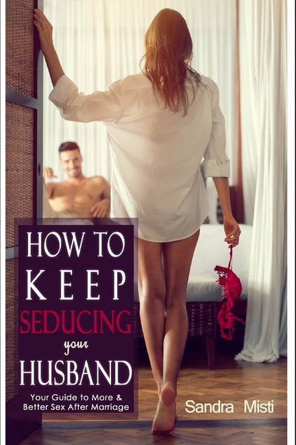 How to Keep Seducing your Husband Your Guide to More and Better Sex After Marriage (Paperback) hq picture