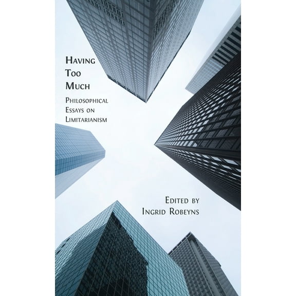 Having Too Much: Philosophical Essays on Limitarianism, (Hardcover)