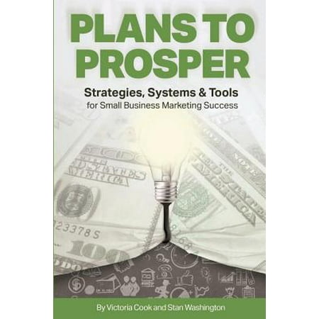 Plans to Prosper : Strategies, Systems and Tools for Small Business Marketing (Best Marketing Strategies For Small Business)