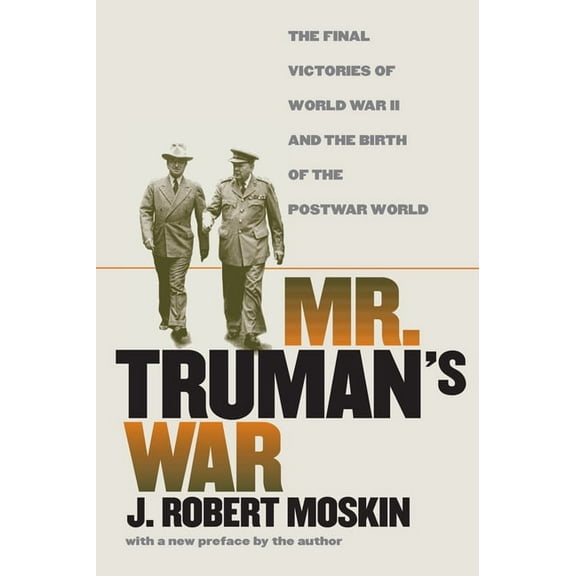 Modern War Studies Mr. Truman's War: The Final Victories of World War II and the Birth of the Postwar World, (Paperback)