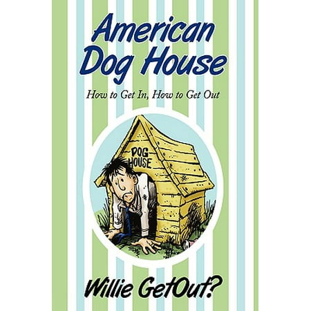 American Dog House: How to Get In, How to Get Out by Getout?, Willie (Best Way To Get Dog Smell Out Of House)