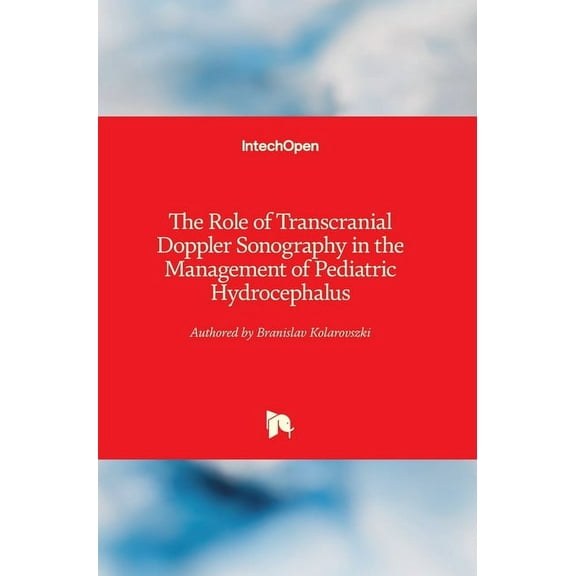 The Role of Transcranial Doppler Sonography in the Management of Pediatric Hydrocephalus (Hardcover)