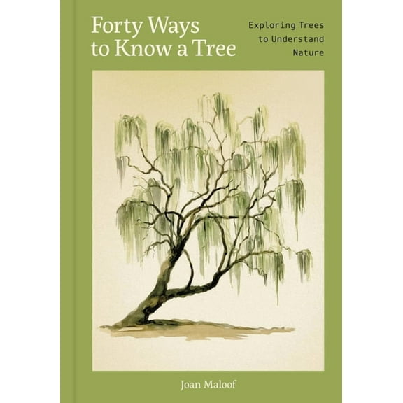 Forty Ways to Know a Tree: Exploring Trees to Understand Nature, (Hardcover)