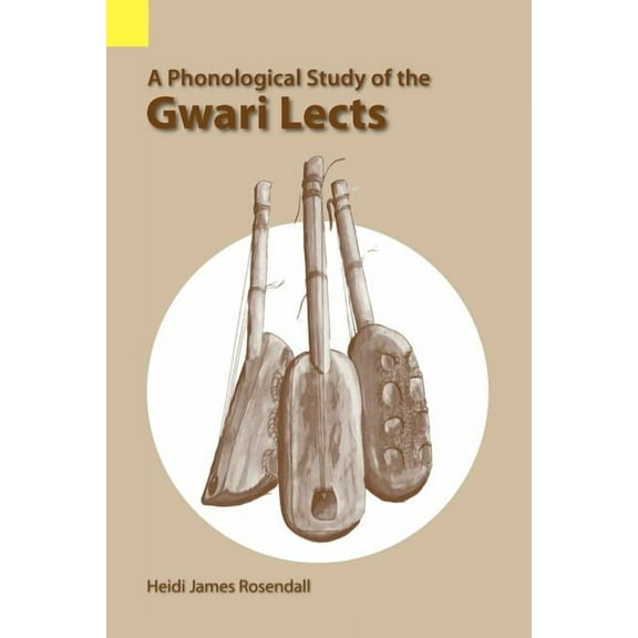 Publication / International Museum of Cultures,: A Phonological Study of the Gwari Lects (Paperback)