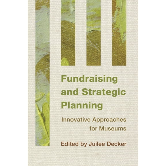 Innovative Approaches for Museums Fundraising and Strategic Planning: Innovative Approaches for Museums, (Paperback)