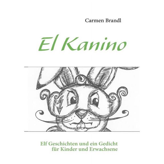 El Kanino: Elf Geschichten und ein Gedicht für Kinder und Erwachsene (Paperback)