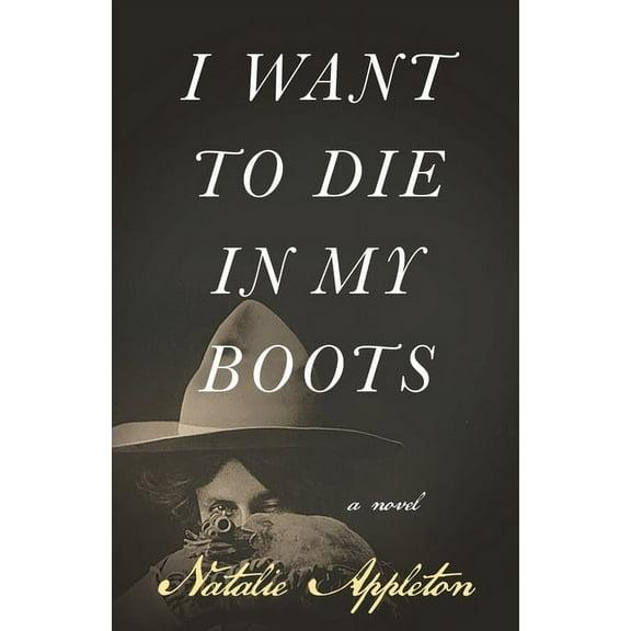 I Want to Die in My Boots, (Paperback)