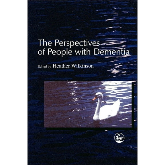 The Perspectives of People with Dementia: Research Methods and Motivations, (Paperback)