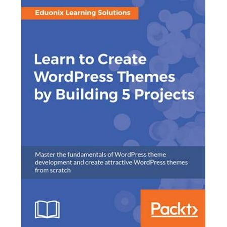 Learn to Create WordPress Themes by Building 5 Projects. -