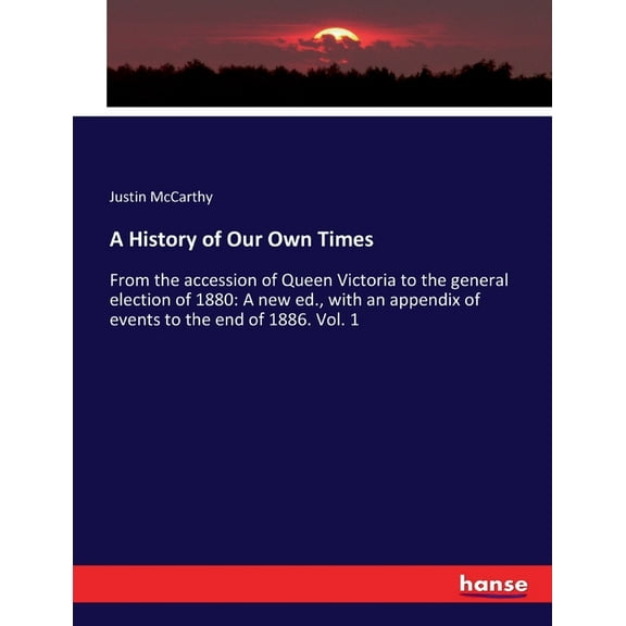 A History of Our Own Times: From the accession of Queen Victoria to the general election of 1880: A new ed., with an app, (Paperback)