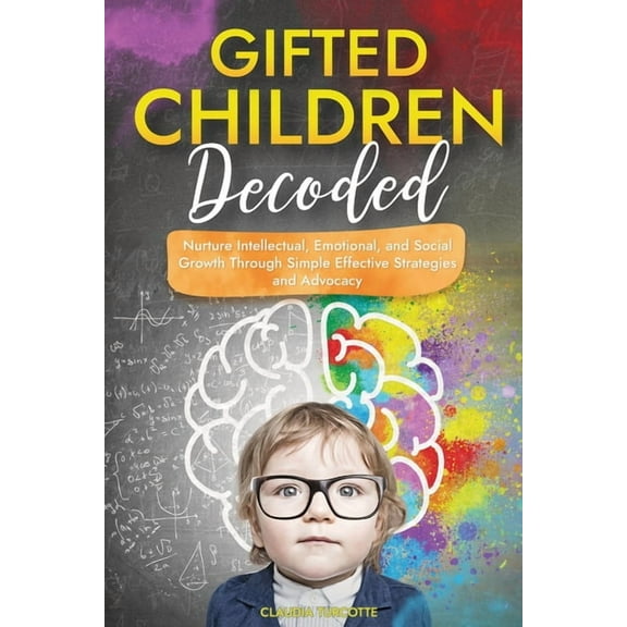 Gifted Children Decoded: Nurture Intellectual, Emotional, and Social Growth Through Simple Effective Strategies and Advo, (Paperback)
