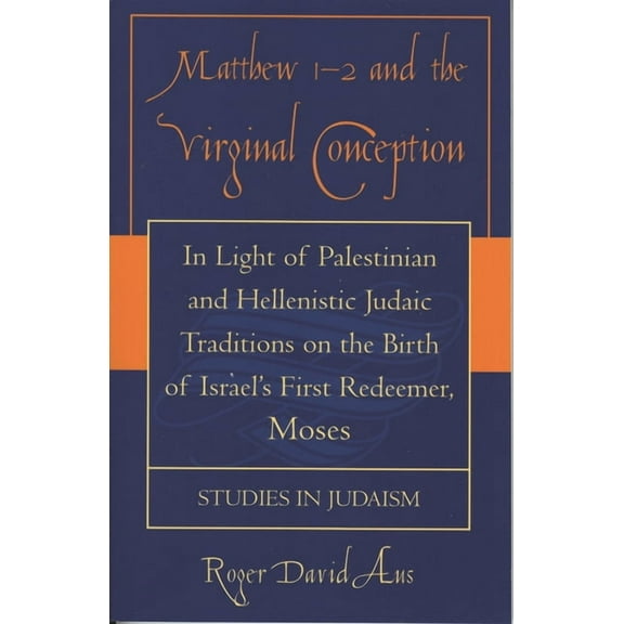 Studies in Judaism Matthew 1-2 and the Virginal Conception: In Light of Palestinian and Hellenistic Judaic Traditions on the Birth of Israe, (Paperback)