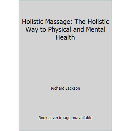 Holistic Massage: The Holistic Way to Physical and Mental Health [Paperback - Used]