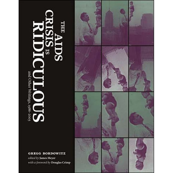 Writing Art The AIDS Crisis Is Ridiculous and Other Writings, 1986-2003, (Paperback)