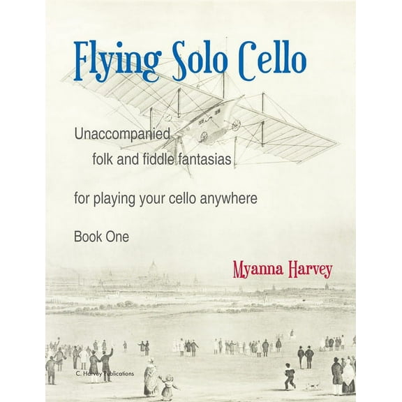 Flying Solo Cello, Unaccompanied Folk and Fiddle Fantasias for Playing Your Cello Anywhere, Book One, (Paperback)