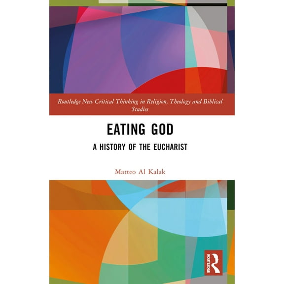 Routledge New Critical Thinking in Relig Eating God: A History of the Eucharist, (Paperback)