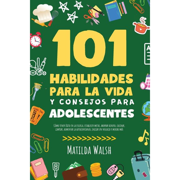101 Habilidades Para la Vida y Consejos Para Adolescentes - CÃ³mo tener Ã©xito en la escuela, establecer metas, ahorrar di, (Paperback)