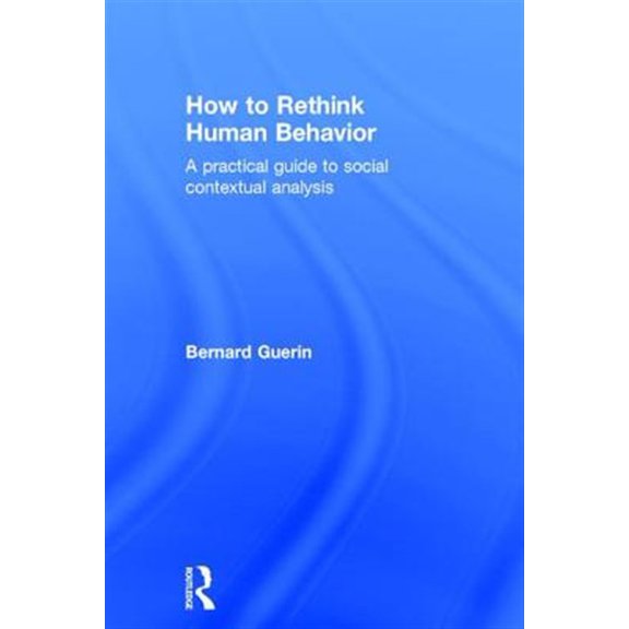 Pre-Owned Exploring the Environmental and Social Foundations of Human Behaviour: How to Rethink Human Behavior: A Practical Guide to Social Contextual Analysis (Hardcover)