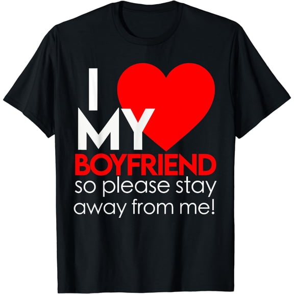 I Love My Boyfriend So Please Stay Away Funny BF Couple T-Shirt