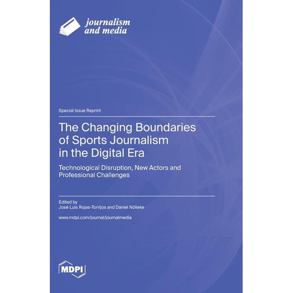 The Changing Boundaries of Sports Journalism in the Digital Era: Technological Disruption, New Actors and Professional C, (Hardcover)