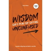 Wisdom: God's Plan for Getting Unconfused: A guide to figuring out faith in real life (Paperback)