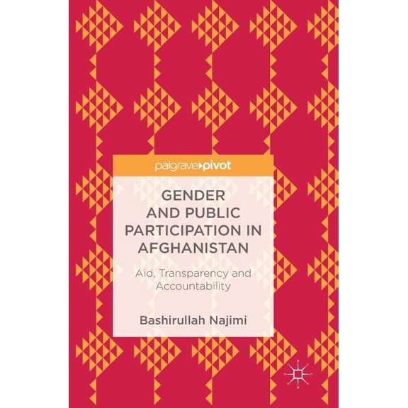 Gender and Public Participation in Afghanistan: Aid, Transparency and Accountability, (Hardcover)