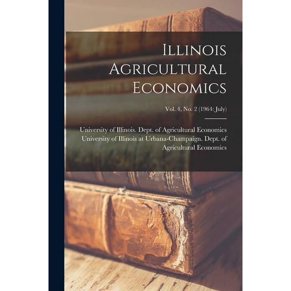 Illinois Agricultural Economics; Vol. 4, No. 2 (1964: July), (Paperback)