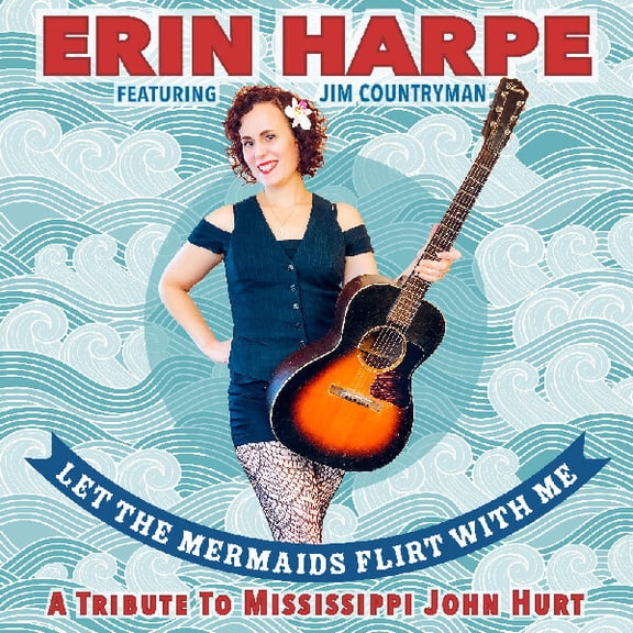 Erin Harpe - Let The Mermaids Flirt With Me: A Tribute To Mississippi John Hurt - Music & Performance - CD