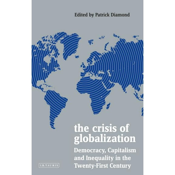Policy Network The Crisis of Globalization: Democracy, Capitalism and Inequality in the Twenty-First Century, (Hardcover)
