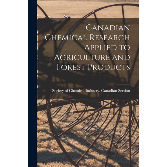 Canadian Chemical Research Applied to Agriculture and Forest Products [microform] (Paperback)